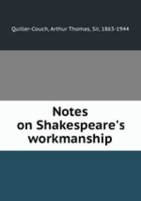 Notes on Shakespeare`s workmanship