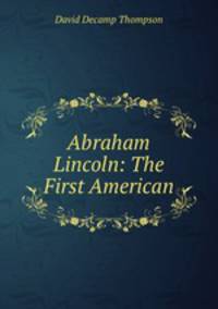 Abraham Lincoln: The First American