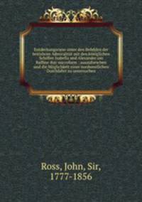 Entdeckungsriese unter den Befehlen der britishcen Admiralitat mit den koniglichen Schiffen Isabella und Alexander um Baffins-Bay microform : auszuforschen und die Moglichkeit einer nordwestlichen Durchfahrt zu untersuchen