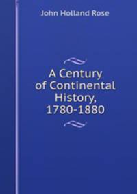 A Century of Continental History, 1780-1880