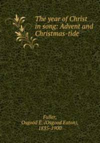 The year of Christ in song: Advent and Christmas-tide