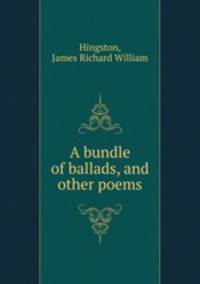 A bundle of ballads, and other poems