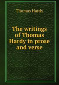 The writings of Thomas Hardy in prose and verse