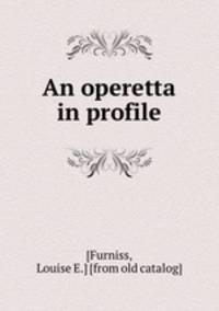 An operetta in profile