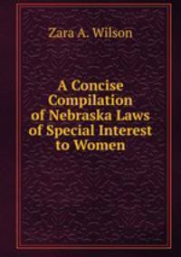 A Concise Compilation of Nebraska Laws of Special Interest to Women