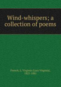 Wind-whispers; a collection of poems