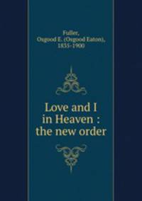 Love and I in Heaven : the new order