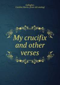 My crucifix and other verses