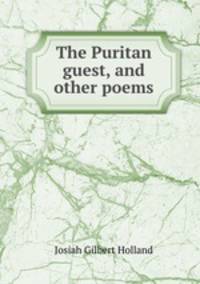 The Puritan guest, and other poems
