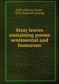 Stray leaves containing poems sentimental and humorous