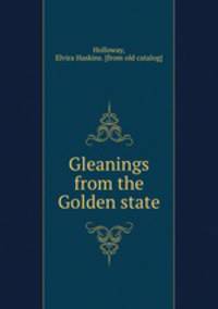 Gleanings from the Golden state