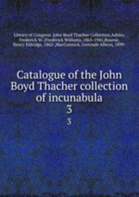 Catalogue of the John Boyd Thacher collection of incunabula. 3