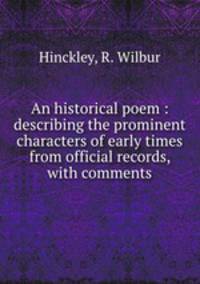 An historical poem : describing the prominent characters of early times from official records, with comments