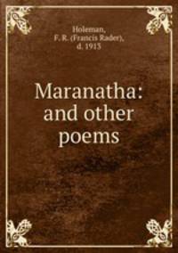 Maranatha: and other poems