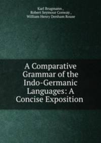 A Comparative Grammar of the Indo-Germanic Languages: A Concise Exposition .