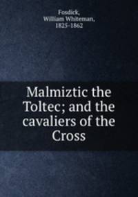 Malmiztic the Toltec; and the cavaliers of the Cross