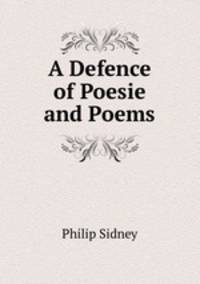 A Defence of Poesie and Poems