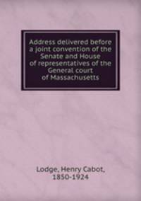 Address delivered before a joint convention of the Senate and House of representatives of the General court of Massachusetts