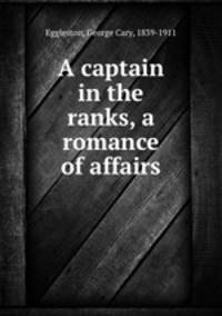 A captain in the ranks, a romance of affairs