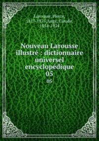 Nouveau Larousse illustr : dictionnaire universel encyclopdique. 05