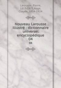 Nouveau Larousse illustr : dictionnaire universel encyclopdique. 04