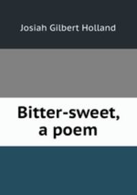 Bitter-sweet, a poem