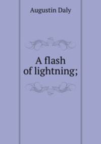 A flash of lightning;
