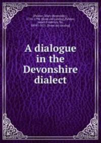 A dialogue in the Devonshire dialect