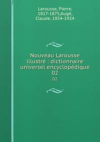 Nouveau Larousse illustr : dictionnaire universel encyclopdique. 02