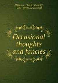 Occasional thoughts and fancies