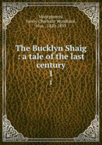 The Bucklyn Shaig : a tale of the last century. 1