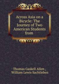 Across Asia on a Bicycle: The Journey of Two American Students from .