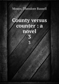 County versus counter : a novel. 3