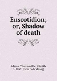 Enscotidion; or, Shadow of death
