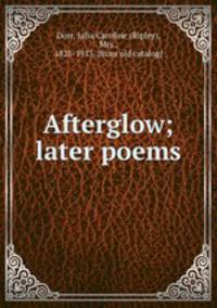 Afterglow; later poems