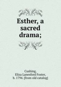 Esther, a sacred drama;