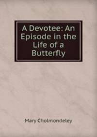 A Devotee: An Episode in the Life of a Butterfly