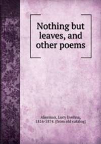 Nothing but leaves, and other poems