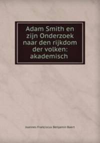 Adam Smith en zijn Onderzoek naar den rijkdom der volken: akademisch .