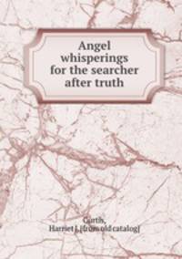 Angel whisperings for the searcher after truth