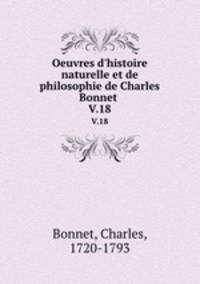 Oeuvres d`histoire naturelle et de philosophie de Charles Bonnet . V.18