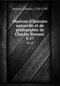 Oeuvres d`histoire naturelle et de philosophie de Charles Bonnet . V.17