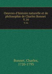 Oeuvres d`histoire naturelle et de philosophie de Charles Bonnet . V.16