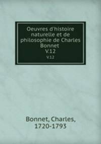 Oeuvres d`histoire naturelle et de philosophie de Charles Bonnet . V.12