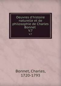Oeuvres d`histoire naturelle et de philosophie de Charles Bonnet . V.7