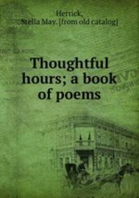 Thoughtful hours; a book of poems
