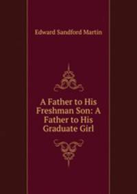A Father to His Freshman Son: A Father to His Graduate Girl