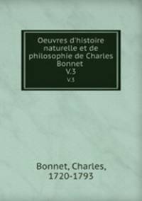 Oeuvres d`histoire naturelle et de philosophie de Charles Bonnet . V.3