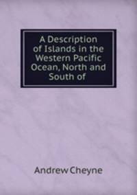 A Description of Islands in the Western Pacific Ocean, North and South of .