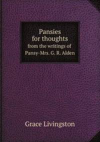 Pansies for thoughts, from the writings of Pansy-Mrs. G. R. Alden